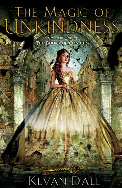 The Magic Of Unkindness : The Books Of Conjury, Volume One
