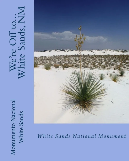 We'Re Off To...White Sands National Monument : New Mexico