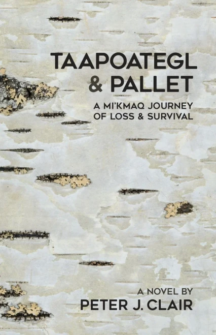 Taapoategl And Pallet : A Mi'Kmaq Journey Of Loss And Survival