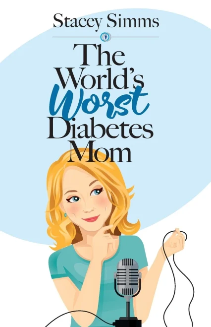 The World'S Worst Diabetes Mom : Real-Life Stories Of Parenting A Child With Type 1 Diabetes