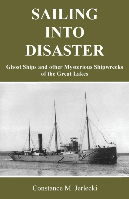 Sailing Into Disaster : Ghost Ships And Other Mysterious Shipwrecks Of The Great Lakes