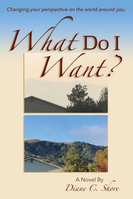 What Do I Want?: Changing Your Perspective On The World Around You.