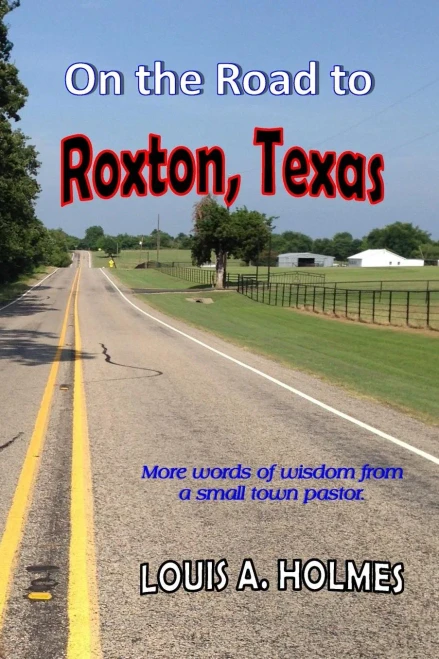 On The Road To Roxton, Texas : More Words Of Wisdom From A Small Town Pastor.
