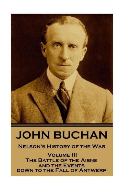 Nelson'S History Of The War : The Battle Of Aisne And The Events Down To The Fall Of Antwerp