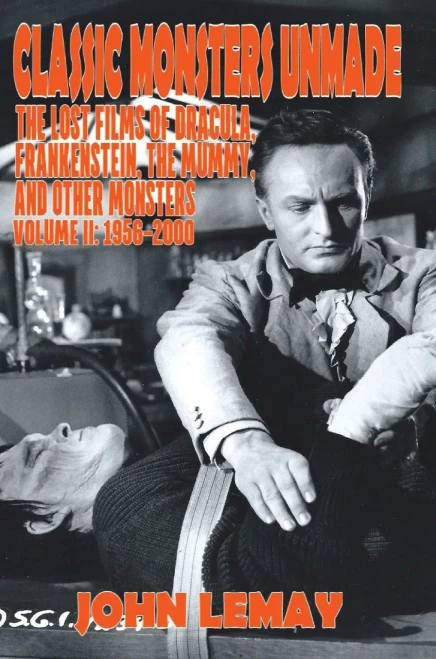 Classic Monsters Unmade: The Lost Films Of Dracula, Frankenstein, The Mummy, And Other Monsters (Volume 2: 1956-2000) (Hardcover)