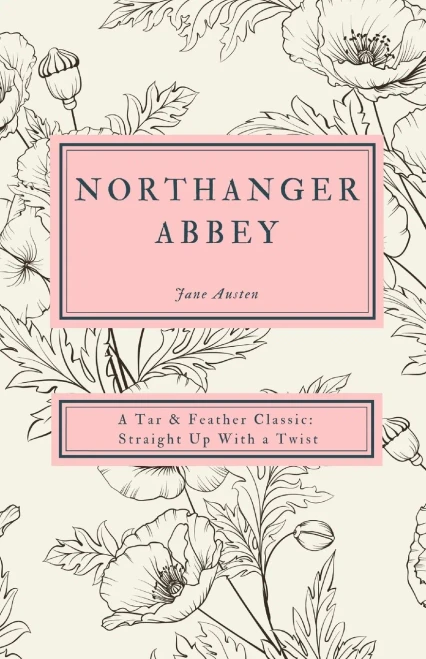 Northanger Abbey : A Tar & Feather Classic, Straight Up With A Twist.