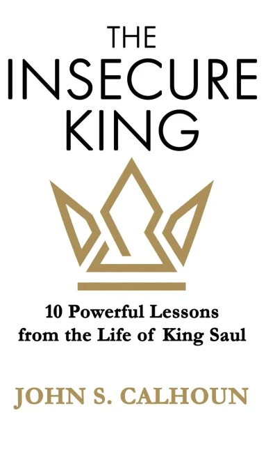 The Insecure King: 10 Powerful Lessons From The Life Of King Saul (Hardcover)