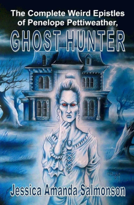 The Complete Weird Epistles Of Penelope Pettiweather, Ghost Hunter