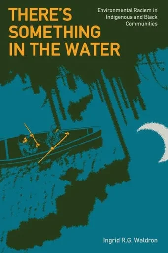 There'S Something In The Water : Environmental Racism In Indigenous And Black Communities