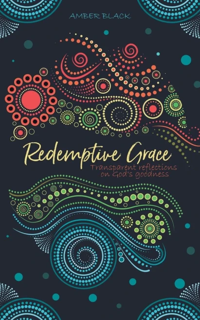 Redemptive Grace: Transparent Reflections On God'S Goodness