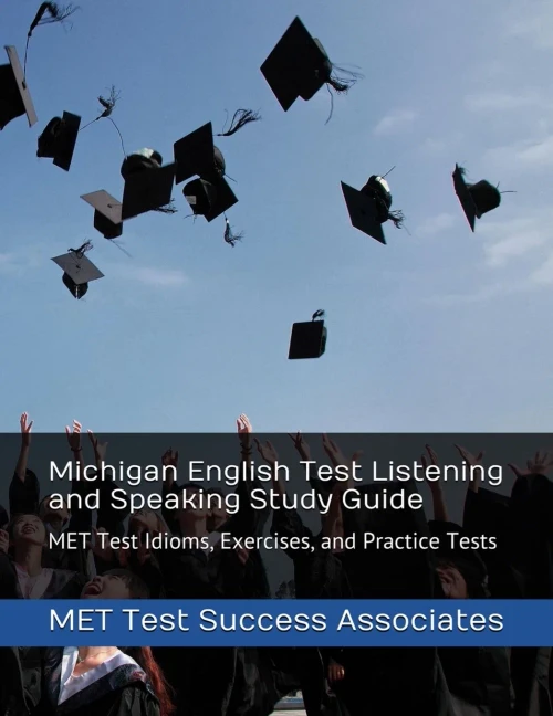 Michigan English Test Listening And Speaking Study Guide : Met Test Idioms, Exercises, And Practice Tests