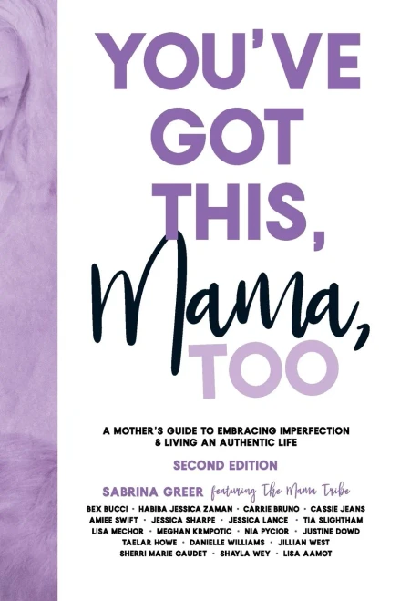 You'Ve Got This, Mama, Too: A Mother'S Guide To Embracing Imperfection & Living An Authentic Life