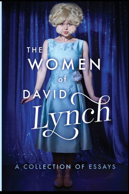 The Women Of David Lynch : A Collection Of Essays