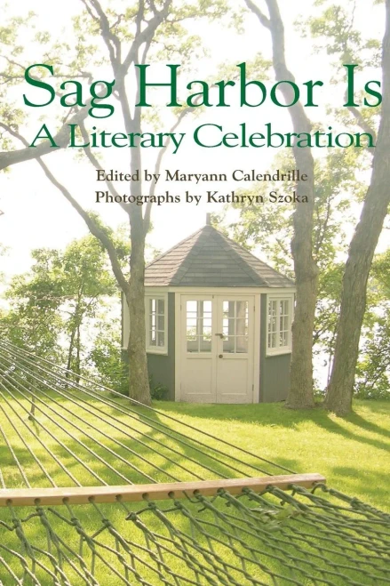 Sag Harbor Is : A Literary Celebration