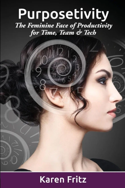 Purposetivity : The Feminine Face Of Productivity For Time, Team & Tech