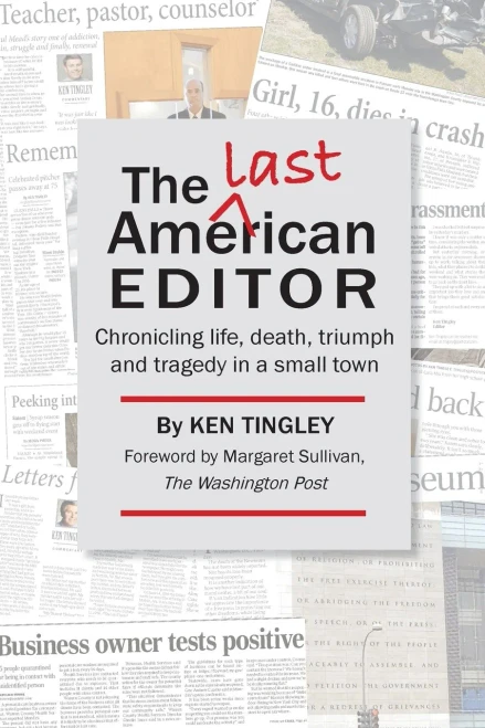 The Last American Editor: Chronicling Life, Death, Triumph, And Tragedy In A Small Town