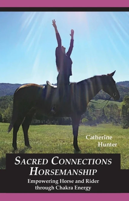 Sacred Connections Horsemanship : Empowering Horse And Rider Through Chakra Energy