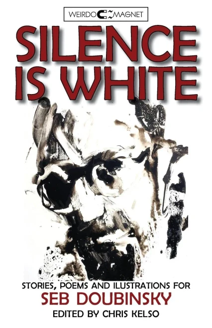Silence Is White : Stories, Poems & Illustrations For Seb Doubinsky