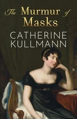 The Murmur Of Masks : Love And Heartbreak In Regency England