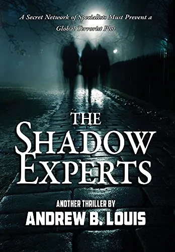 The Shadow Experts: A Secret Network Of Specialists Must Present A Global Terrorist Plot