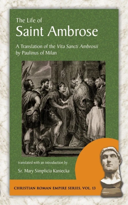 The Life Of Saint Ambrose: A Translation Of The Vita Sancti Ambrosii By Paulinus Of Milan