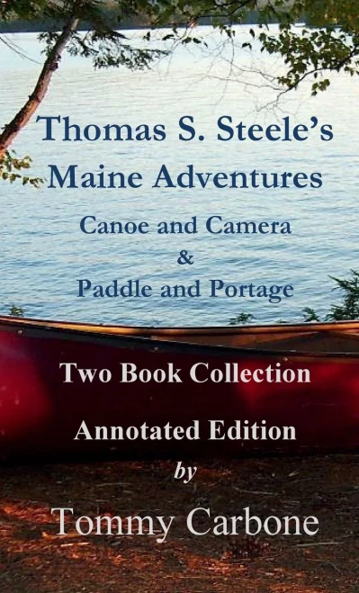 Thomas S. Steele'S Maine Adventures : Canoe And Camera & Paddle And Portage - Two Book Collection