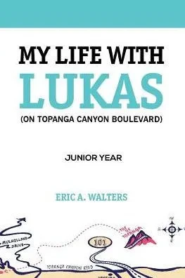 My Life With Lukas (On Topanga Canyon Boulevard) : Junior Year
