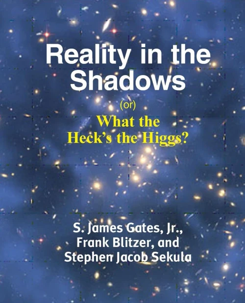 Reality In The Shadows (Or) What The Heck'S The Higgs?