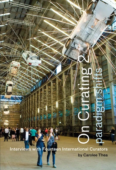 On Curating 2 // Paradigm Shifts : Interviews With Fourteen International Curators