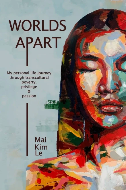 Worlds Apart: My Personal Life Journey Through Transcultural Poverty, Privilege, And Passion