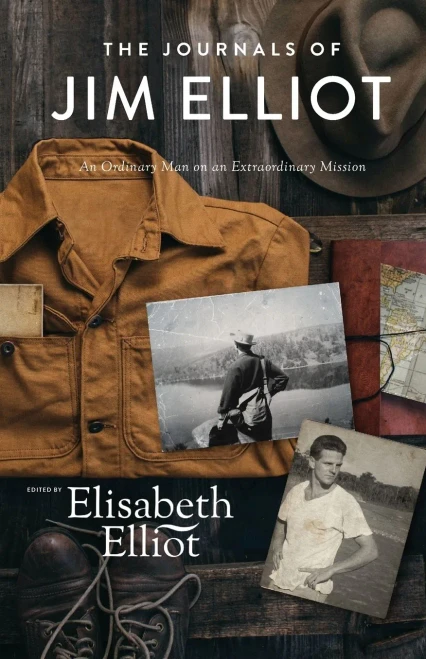 Journals Of Jim Elliot: An Ordinary Man On An Extraordinary Mission