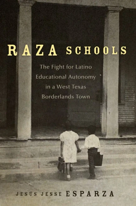 Raza Schools: The Fight For Latino Educational Autonomy In A West Texas Borderlands Town (Volume 4) (New Directions In Tejano History)