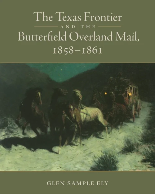 The Texas Frontier And The Butterfield Overland Mail, 1858-1861