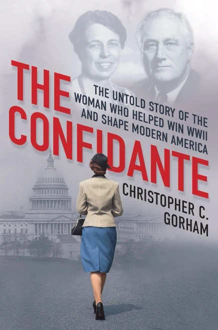 The Confidante: The Untold Story Of The Woman Who Helped Win Wwii And Shape Modern America