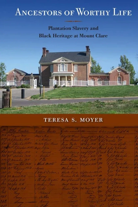 Ancestors Of Worthy Life: Plantation Slavery And Black Heritage At Mount Clare (Cultural Heritage Studies)