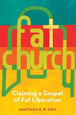 Fat Church: Claiming A Gospel Of Fat Liberation