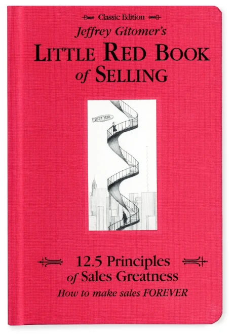 Jeffrey Gitomer'S Little Red Book Of Selling; 12.5 Principles Of Sales Greatness, How To Make Sales Forever
