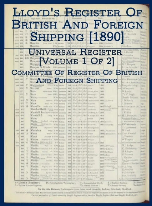 Lloyd'S Register Of British And Foreign Shipping [1890]: Universal Register [Volume 1 Of 2] (In The Year 1890)