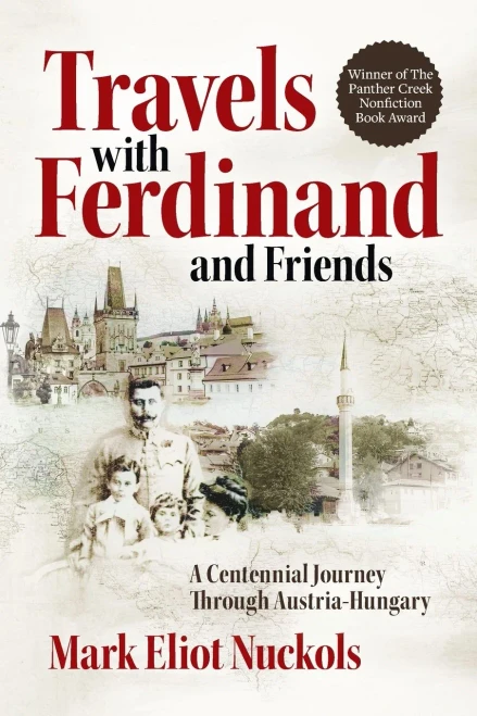 Travels With Ferdinand And Friends: A Centennial Journey Through Austria-Hungary