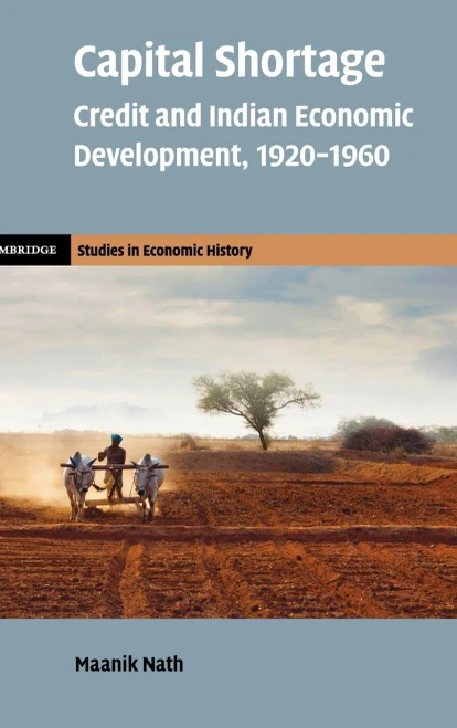 Capital Shortage: Credit And Indian Economic Development, 19201960 (Cambridge Studies In Economic History - Second Series)
