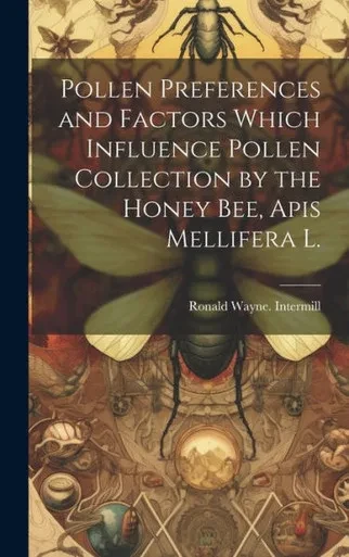Pollen Preferences And Factors Which Influence Pollen Collection By The Honey Bee, Apis Mellifera L.