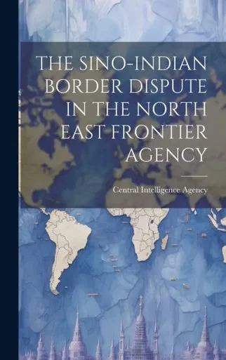 The Sino-Indian Border Dispute In The North East Frontier Agency