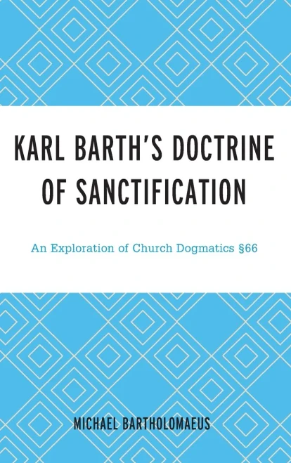 Karl BarthS Doctrine Of Sanctification: An Exploration Of Church Dogmatics §66