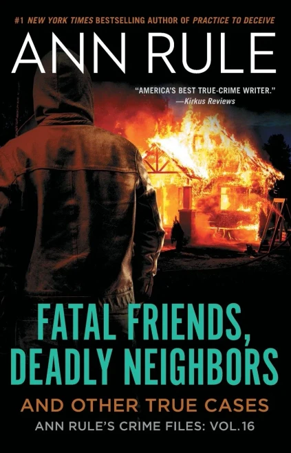 Fatal Friends, Deadly Neighbors: Ann Rule'S Crime Files Volume 16 (16)
