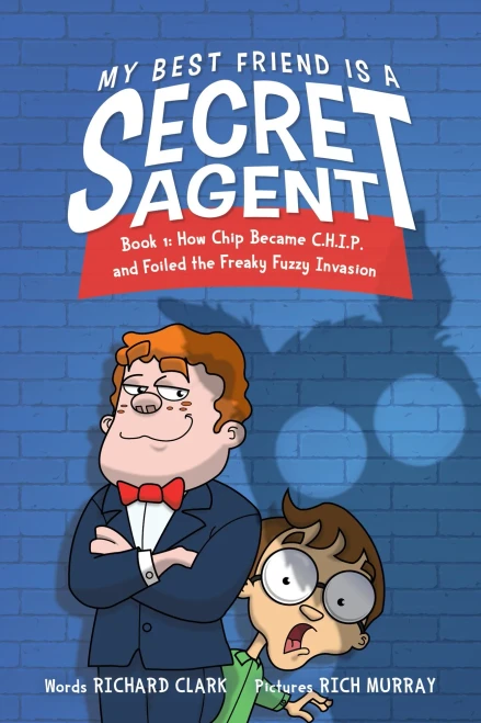 My Best Friend Is A Secret Agent: How Chip Became C.H.I.P. And Foiled The Freaky Fuzzy Invasion