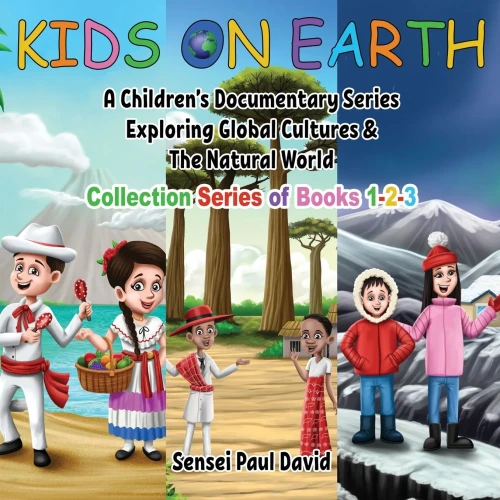 Kids On Earth: A Children'S Documentary Series Exploring Global Cultures & The Natural World: Collection Series Of Books 1-2-3