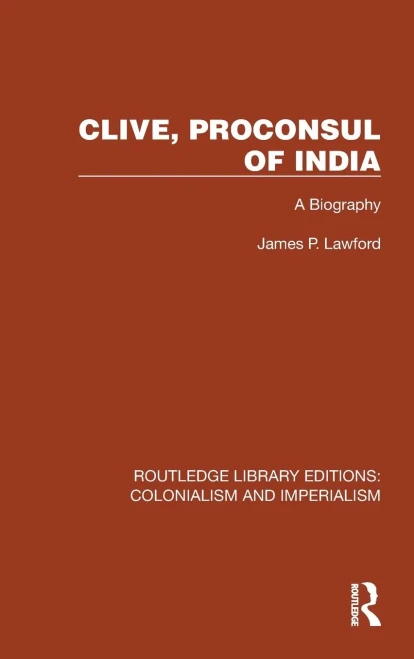 Clive, Proconsul Of India (Routledge Library Editions: Colonialism And Imperialism)