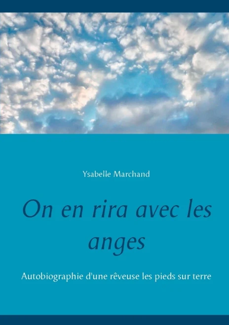 On En Rira Avec Les Anges: Autobiographie D'Une Rêveuse Les Pieds Sur Terre (French Edition)