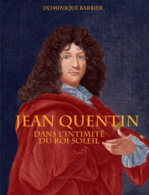 Jean Quentin: Dans L'Intimité Du Roi Soleil (French Edition)