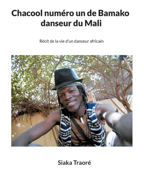 Chacool Numéro 1 De Bamako, Danseur Du Mali: Récit De La Vie D'Un Danseur Africain (French Edition)